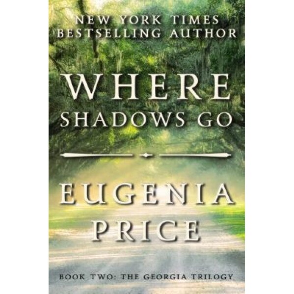 Where Shadows Go, Eugenia Price (Author)