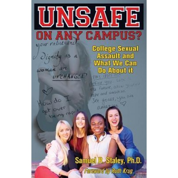 Unsafe on Any Campus? College Sexual Assault and What We Can Do about It, Samuel R. Staley (Author)