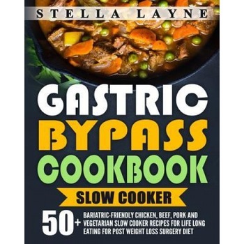 Gastric Bypass Cookbook: Slow Cooker - 50+ Bariatric-Friendly Chicken, Beef, Pork and Vegetarian Slow Cooker Recipes for Life Long Eating for P, Stella Layne (Author) Gastric Bypass Cookbook: Slow Cooker - 50+ Bariatric-Friendly Chicken, Beef, Pork and Vegetarian Slow Cooker Recipes for Life Long Eating for P, Stella Layne (Author)