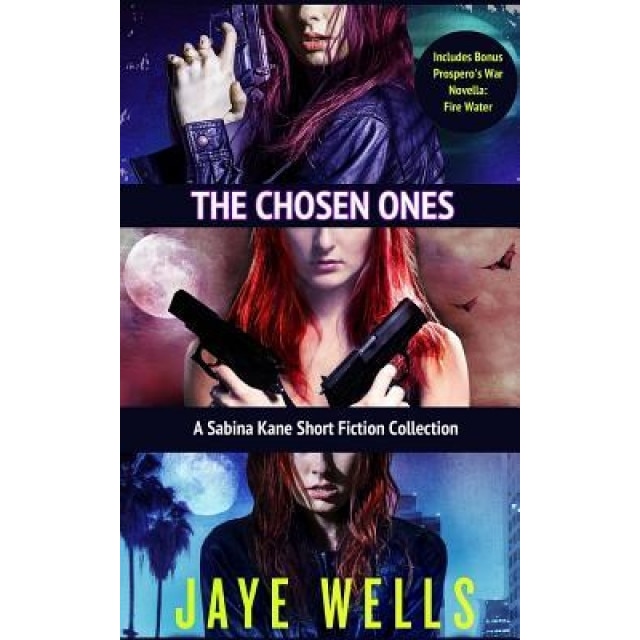The Chosen Ones: A Sabina Kane Short Fiction Collection, Jaye Wells (Author)