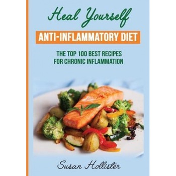 Anti-Inflammatory Diet: Heal Yourself: The Top 100 Best Recipes for Chronic Inflammation, Susan Hollister (Author) Anti-Inflammatory Diet: Heal Yourself: The Top 100 Best Recipes for Chronic Inflammation, Susan Hollister (Author)