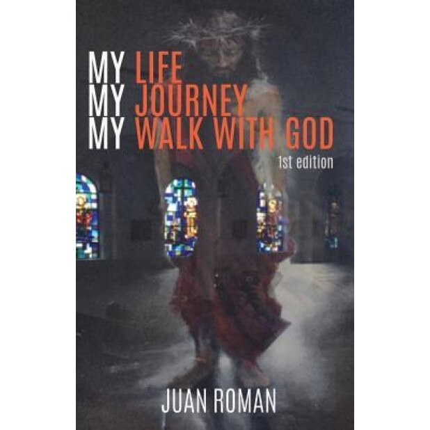 My Life My Journey My Walk with God, Juan Roman (Author)
