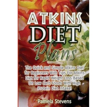 Atkins Diet Plans: The Quick and Simple Atkins Diet for Beginners with Tips for Atkins Diet for Rapid Weight Loss Based on Low Carb Foods, Pamela Stevens (Author) Atkins Diet Plans: The Quick and Simple Atkins Diet for Beginners with Tips for Atkins Diet for Rapid Weight Loss Based on Low Carb Foods, Pamela Stevens (Author)
