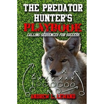 The Predator Hunter's Playbook: Calling Sequences for Success, Andrew L. Lewand (Author) The Predator Hunter's Playbook: Calling Sequences for Success, Andrew L. Lewand (Author)