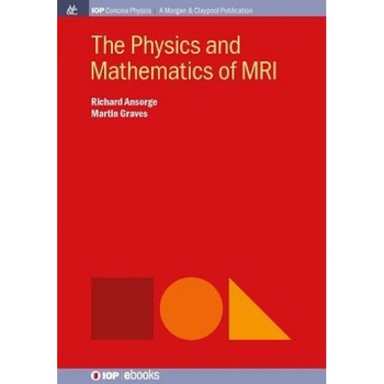 The Physics and Mathematics of MRI, Richard Ansorge (Author) The Physics and Mathematics of MRI, Richard Ansorge (Author)