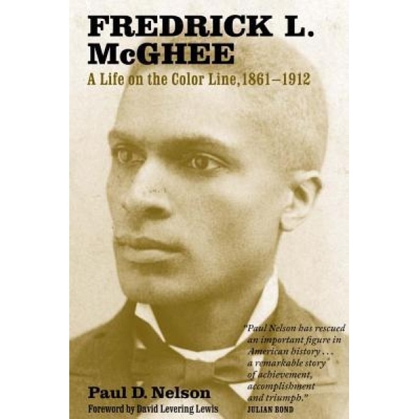 Fredrick L. McGhee: A Life on the Color Line, 1861-1912, Paul Nelson (Author)