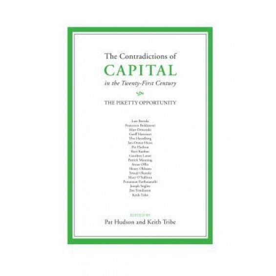 The Contradictions of Capital in the Twenty-First Century: The Piketty Opportunity - Pat Hudson (Editor)