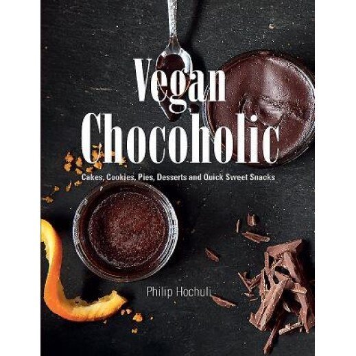 Vegan Chocoholic: Cakes, Cookies, Pies, Desserts and Quick Sweet Snacks, Philip Hochuli (Author)