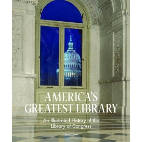 America's Greatest Library: An Illustrated History of the Library of Congress, John Young Cole (Author)