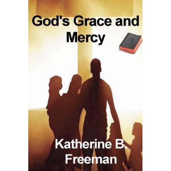 God's Grace and Merc y, Katherine B. Freeman (Author)