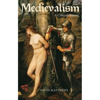 Medievalism: A Critical History, David Matthews (Author) Medievalism: A Critical History, David Matthews (Author)