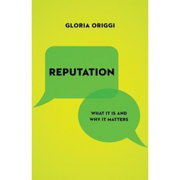 Reputation: What It Is and Why It Matters - Gloria Origgi (Author)
