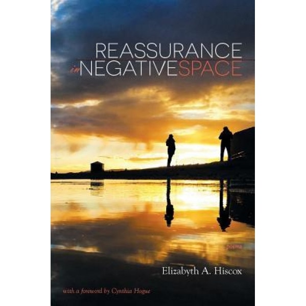 Reassurance in Negative Space: Poems, Elizabyth a. Hiscox (Author)