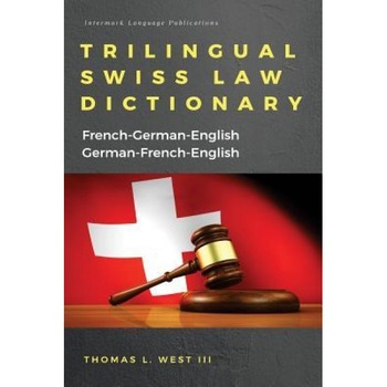 Trilingual Swiss Law Dictionary: French-German English, German-French-English, Thomas L. West III (Author) Trilingual Swiss Law Dictionary: French-German English, German-French-English, Thomas L. West III (Author)