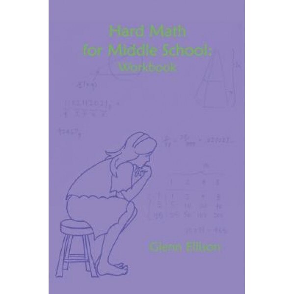 Hard Math for Middle School: Workbook, Glenn Ellison (Author)