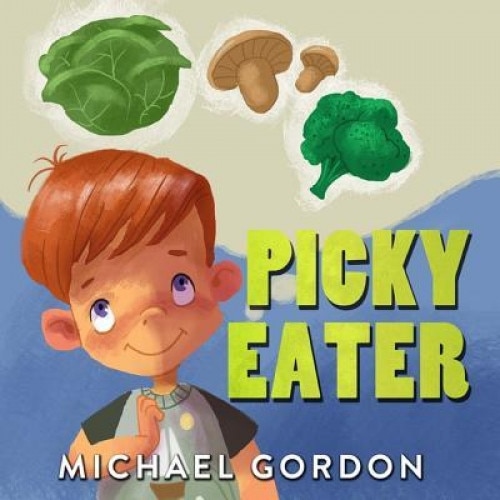 Books for Kids: Picky Eater: (Children's Book about a Kid Who Tries Eating Vegetables, Growing Up Books, Picture Books, Preschool Book, Michael Gordon (Author)