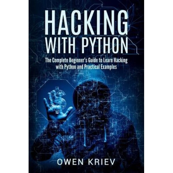 Hacking with Python: The Complete Beginner's Guide to Learn Hacking ...