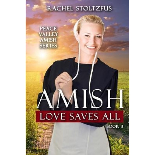 Amish Love Saves All, Rachel Stoltzfus (Author)