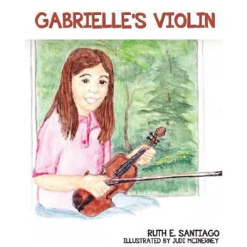 Gabrielle's Violin, Ruth E. Santiago (Author) Gabrielle's Violin, Ruth E. Santiago (Author)