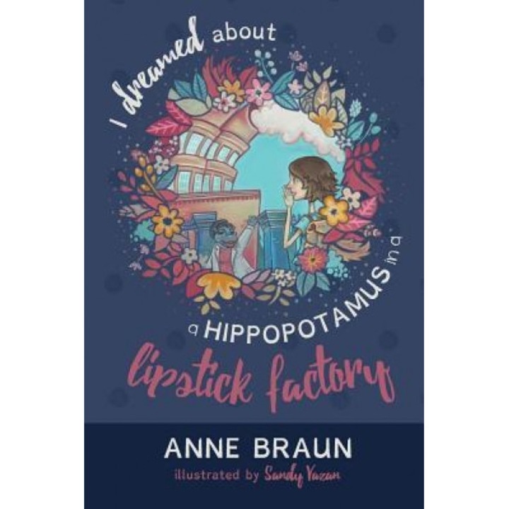 I Dreamed about a Hippopotamus in a Lipstick Factory, Anne Braun (Author)