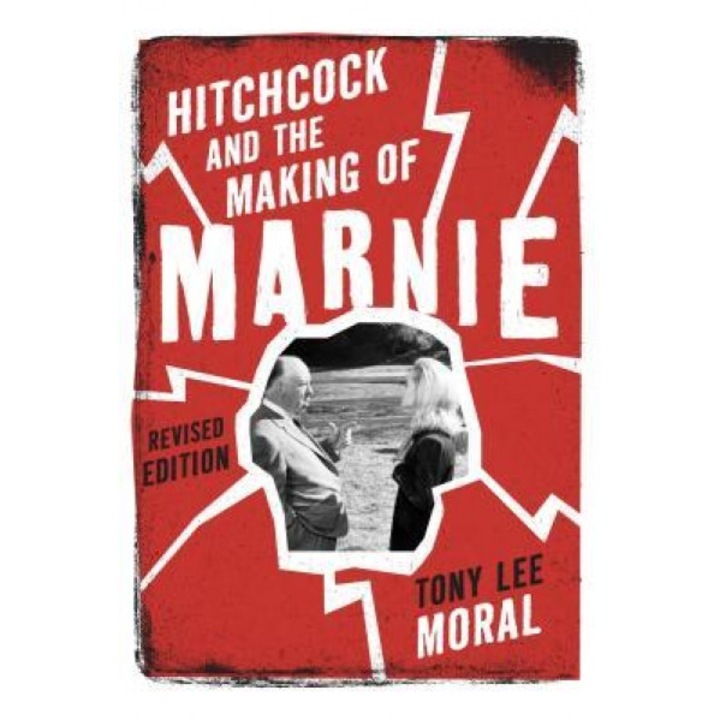 Hitchcock and the Making of Marnie, Tony Lee Moral (Author)