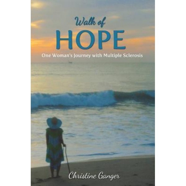 Walk of Hope: One Woman's Journey with Multiple Sclerosis, Christine Ganger (Author)