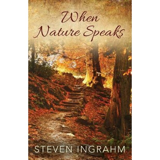 When Nature Speaks, Steven Ingrahm (Author)