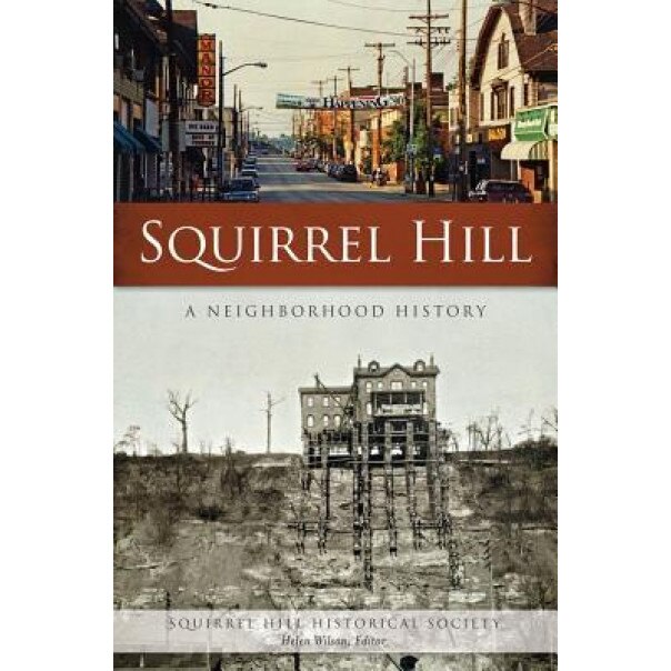 Squirrel Hill: A Neighborhood History, Squirrel Hill Historical Society (Author)