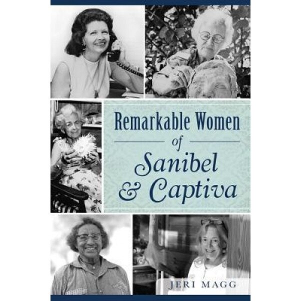 Remarkable Women of Sanibel & Captiva, Jeri Magg (Author)