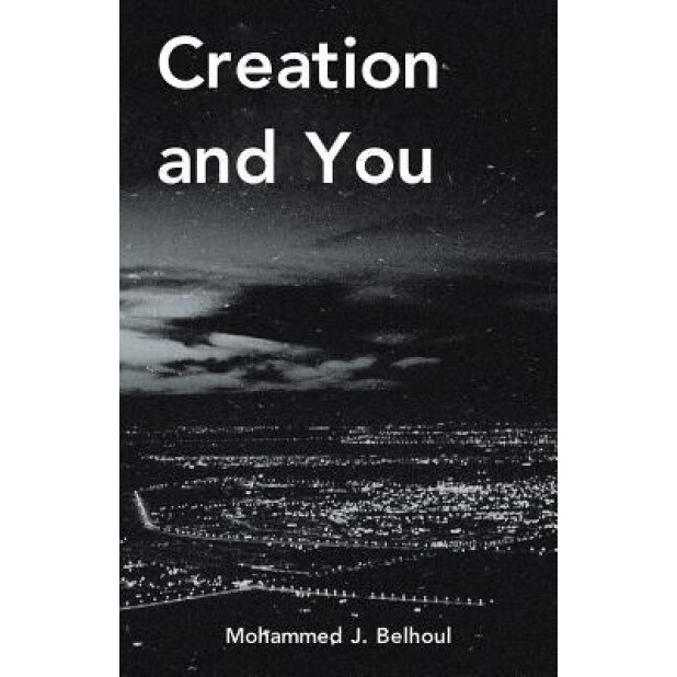 Creation and You, Mohammed J. Belhoul (Author)