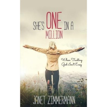 She's One in a Million: When Trusting God Isn't Easy, Janet Zimmermann (Author) She's One in a Million: When Trusting God Isn't Easy, Janet Zimmermann (Author)