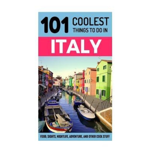 Italy: Italy Travel Guide: 101 Coolest Things to Do in Italy, 101 Coolest Things (Author)