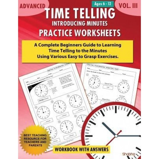 Advanced Time Telling - Introducing Minutes - Practice Worksheets Workbook with Answers: Daily Practice Guide for Elementary Students and Homeschooler, Shobha (Author)