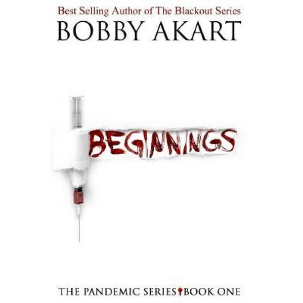 Pandemic: Beginnings: A Post-Apocalyptic Thriller Fiction Series, Bobby Akart (Author)