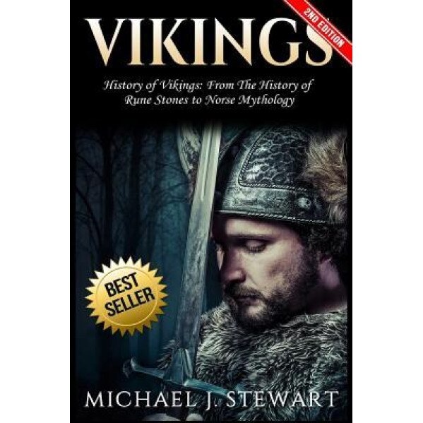 Vikings: History of Vikings: From the History of Rune Stones to Norse Mythology, Michael J. Stewart (Author)