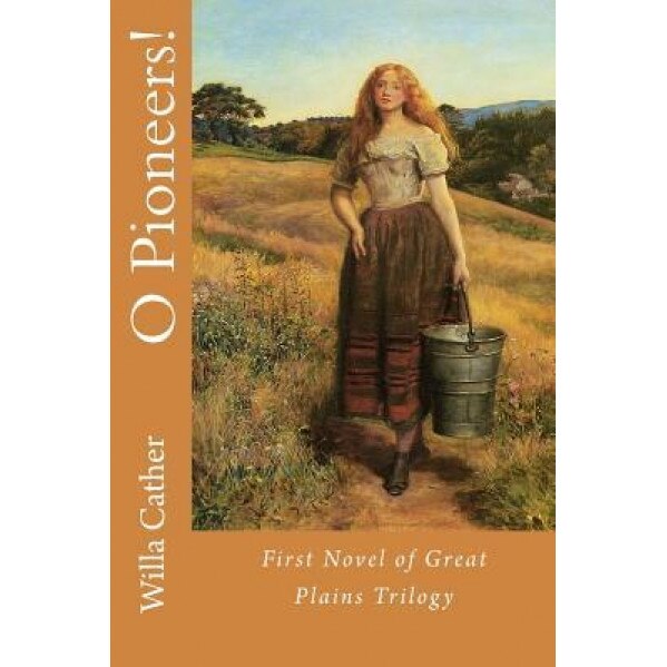O Pioneers!, Willa Cather (Author)