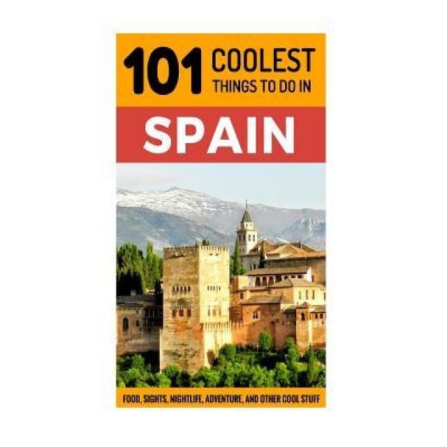 Spain: Spain Travel Guide: 101 Coolest Things to Do in Spain, 101 Coolest Things (Author)