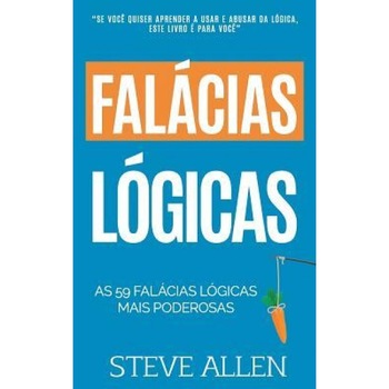 As 59 Falacias Logicas Mais Poderosas Com Exemplos E Descricoes de Facil Compreensao: Aprenda a Ganhar Cada Argumento Usando E Abusando Da Logica, Steve Allen (Author) As 59 Falacias Logicas Mais Poderosas Com Exemplos E Descricoes de Facil Compreensao: Aprenda a Ganhar Cada Argumento Usando E Abusando Da Logica, Steve Allen (Author)