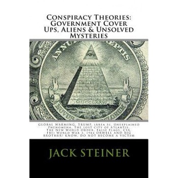 Conspiracy Theories: Government Cover Ups, Aliens & Unsolved Mysteries: Government Cover Ups, Aliens & Unsolved Mysteries, Global Warming,, Jack Steiner (Author) Conspiracy Theories: Government Cover Ups, Aliens & Unsolved Mysteries: Government Cover Ups, Aliens & Unsolved Mysteries, Global Warming,, Jack Steiner (Author)