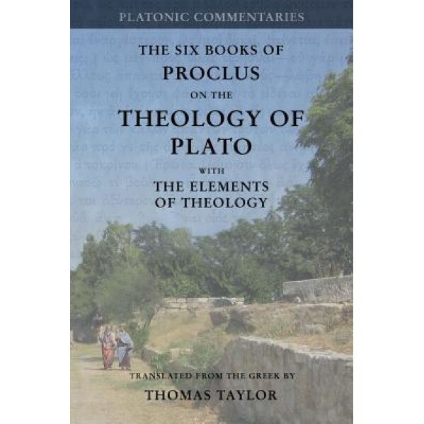 Proclus: On the Theology of Plato: With the Elements of Theology [Two Volumes in One], Thomas Taylor (Author)