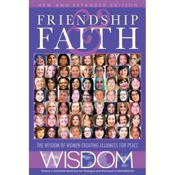 Friendship and Faith, Second Edition: The Wisdom of Women Creating Alliances for Peace, The Women of Wisdom (Author)
