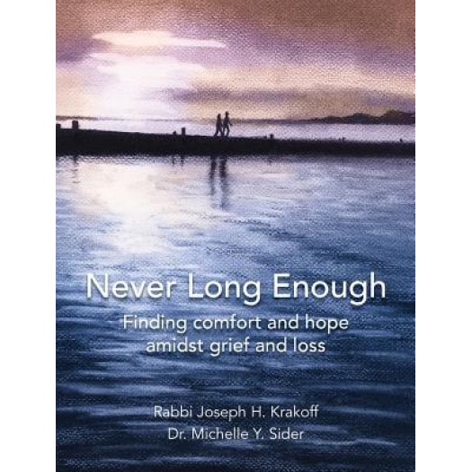 Never Long Enough, Premium Hardcover Edition: Finding Comfort and Hope Amidst Grief and Loss, Rabbi Joseph H. Krakoff (Author)