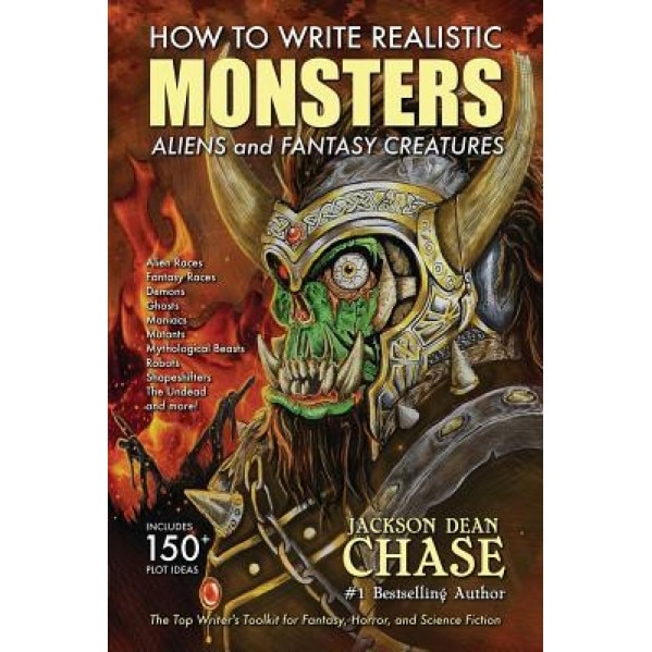 How to Write Realistic Monsters, Aliens, and Fantasy Creatures: The Top Writer's Toolkit for Fantasy, Horror, and Science Fiction, Jackson Dean Chase (Author)