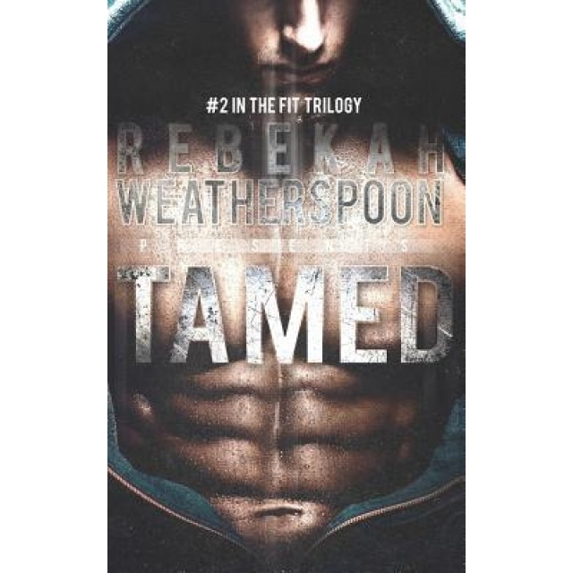 Tamed: #2 in the Fit Trilogy, Rebekah Weatherspoon (Author)