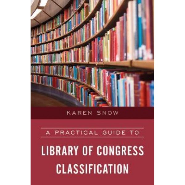 A Practical Guide to Library of Congress Classification, Karen Snow (Author)