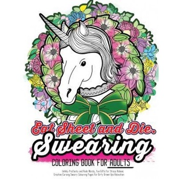 Eat Sheet and Die: The Epic Profane Swearing Adult Colouring Book: Profane Swear Word Finds Sweary Fun Way - Swearword Colouring for Stre, Swearing Coloring Book for Adults (Author) Eat Sheet and Die: The Epic Profane Swearing Adult Colouring Book: Profane Swear Word Finds Sweary Fun Way - Swearword Colouring for Stre, Swearing Coloring Book for Adults (Author)