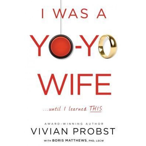 I Was a Yo-Yo Wife...Until I Learned This, Vivian Probst (Author)