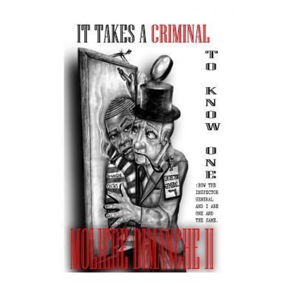 It Takes a Criminal to Know One: How the Inspector General and I Are One and the Same, Moliere Dimanche Jr (Author)