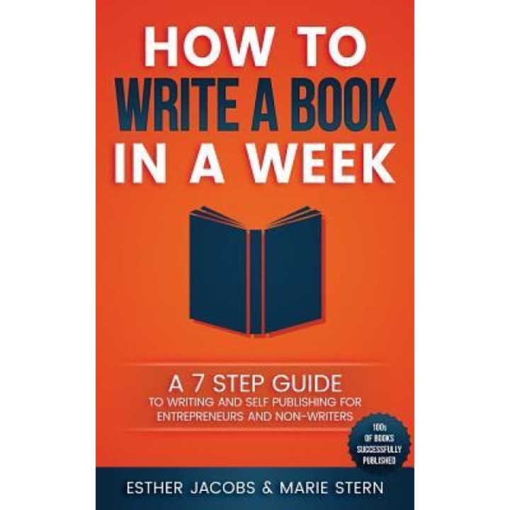 How to Write a Book in a Week: A 7 Step Guide to Writing and Self Publishing for Entrepreneurs and Non-Writers, Marie Stern (Author)