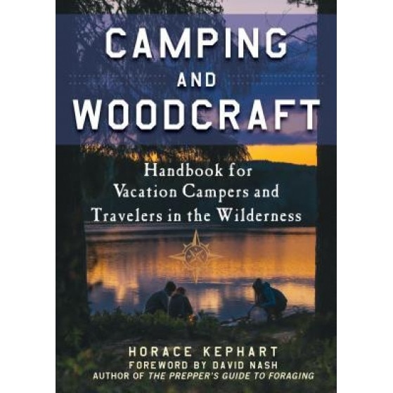 Camping and Woodcraft: A Handbook for Vacation Campers and Travelers in the Woods, Horace Kephart (Author)
